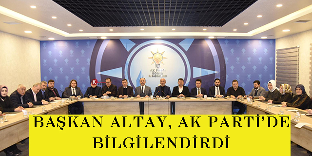 Başkan Altay, AK Parti İl Yönetim Kurulu Toplantısına katıldı