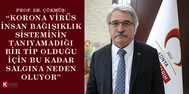 Prof. Dr. Çökmüş: “Korona virüs insan bağışıklık sisteminin tanıyamadığı bir tip olduğu için bu kadar salgına neden oluyor”