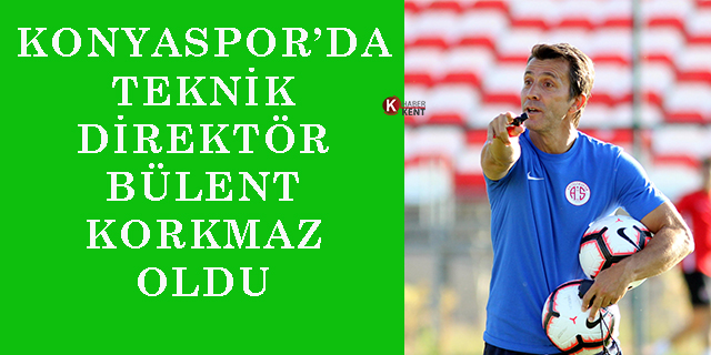 Konyaspor’da Teknik Direktör Bülent Korkmaz Oldu
