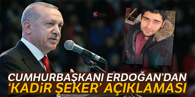 Cumhurbaşkanı Erdoğan'dan 'Kadir Şeker' açıklaması!