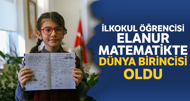 İlkokul öğrencisi Elanur, matematikte dünya 1.’si oldu