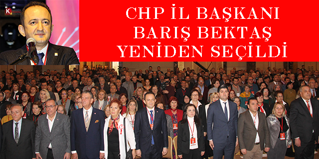 CHP İl Başkanı Barış Bektaş Yeniden Seçildi