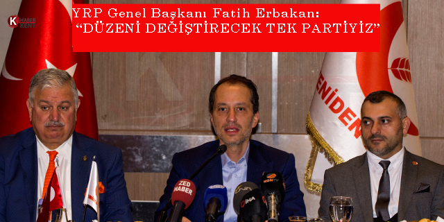 Fatih Erbakan: “Düzeni Değiştirecek Tek Partiyiz”