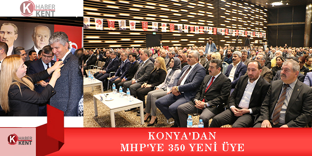 Konya’dan MHP’ye 350 yeni üye