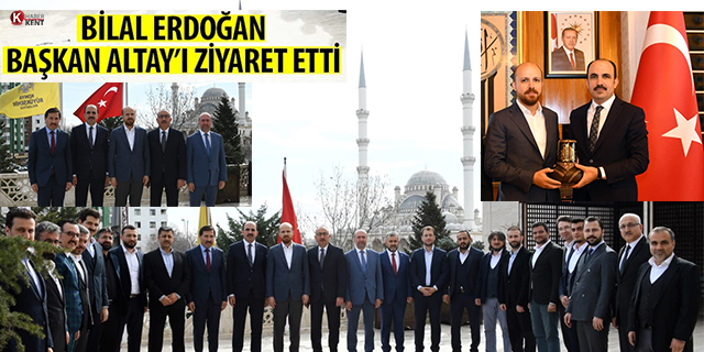 Bilal Erdoğan Başkan Altay’ı ziyaret etti
