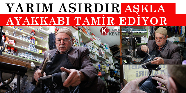 Yarım asırdır aşkla ayakkabı tamir ediyor