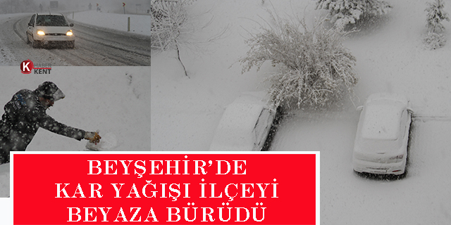 Beyşehir’de kar yağışı ilçeyi beyaza bürüdü