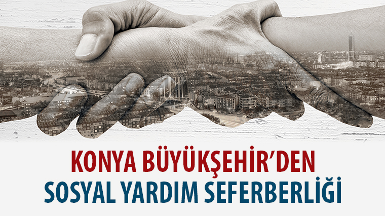 Konya Büyükşehir’den sosyal yardım seferberliği