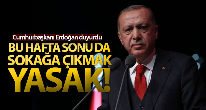 Cumhurbaşkanı Erdoğan: “Bu hafta sonu sokağa çıkma yasağı tekrarlanacak”