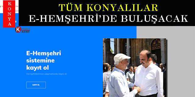 Tüm Konyalılar E-Hemşehri’de buluşacak