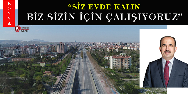 Konya Büyükşehir sokağa çıkma yasağı haftasında düzenleme çalışmaları yapacak