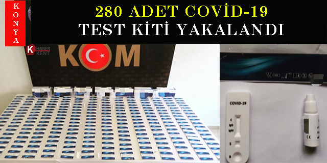 Konya’da 280 adet Covid-19 test kiti yakalandı