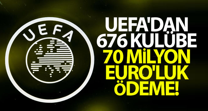 UEFA’dan kulüplere 70 milyon Euro’luk ödeme