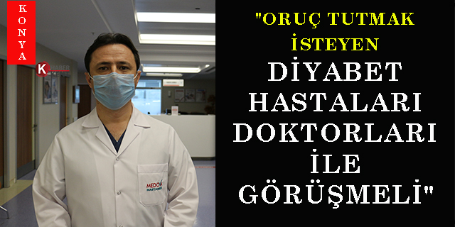 Doç. Dr. Mehmet Çölbay: "Oruç tutmak isteyen diyabet hastaları doktorları ile görüşmeli"