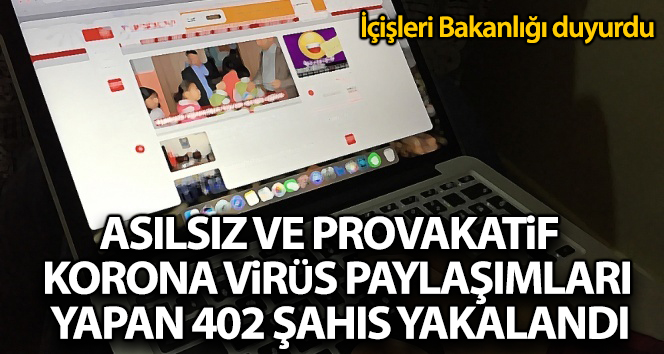 İçişleri Bakanlığı açıkladı: “Provokatif korona virüs paylaşımları yapan 402 kişi yakalandı”