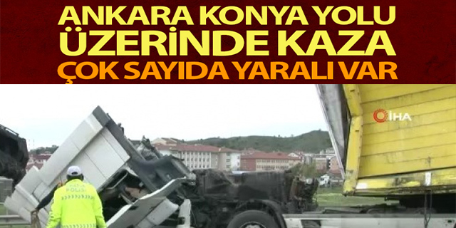 Ankara Konya yolu üzerinde kaza, çok sayıda yaralı var