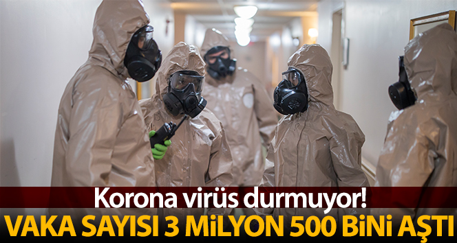 Dünya genelinde korona virüs vaka sayısı 3 milyon 500 bini aştı
