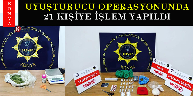 Konya’da uyuşturucu operasyonunda 21 kişiye işlem yapıldı
