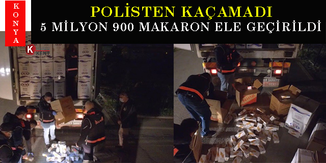 Polisten kaçamadı, 5 milyon 900 makaron ele geçirildi