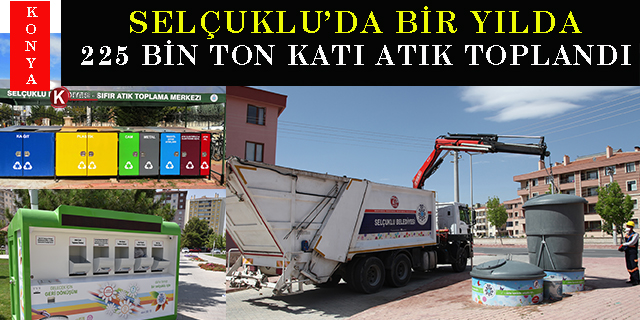 Selçuklu’da bir yılda 225 bin ton katı atık toplandı