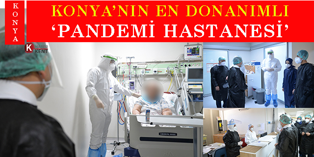 Konya’nın En Donanımlı ‘Pandemi Hastanesi’