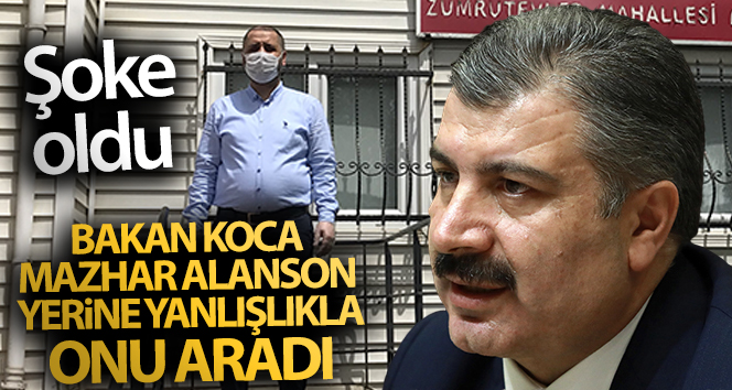 Sağlık Bakanı Koca, Mazhar Alanson yerine yanlışlıkla mahalle muhtarını aradı