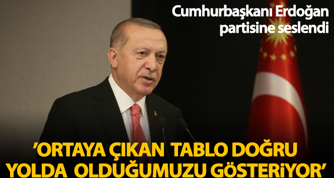 Cumhurbaşkanı Erdoğan: “Ortaya çıkan tablo doğru yolda ilerlediğimizi gösteriyor”