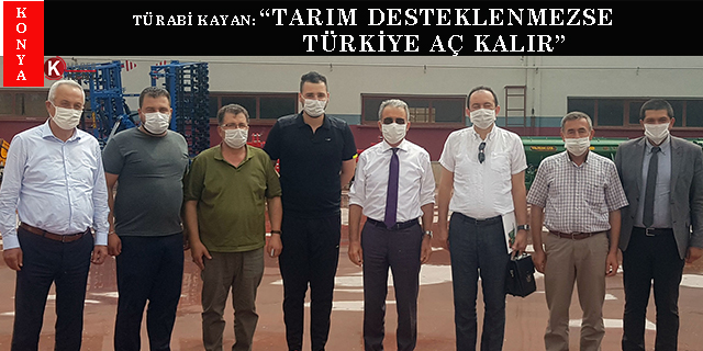 Türabi Kayan: “Tarım desteklenmezse Türkiye aç kalır”
