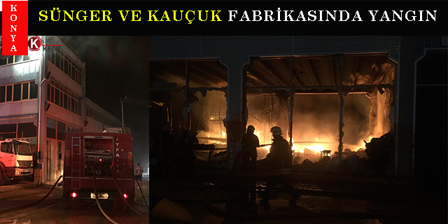 Konya’da sünger ve kauçuk fabrikasında yangın