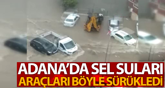 Adana’da sel suları araçları sürükledi