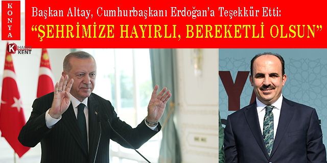 Başkan Altay, Cumhurbaşkanı Erdoğan’a Teşekkür Etti