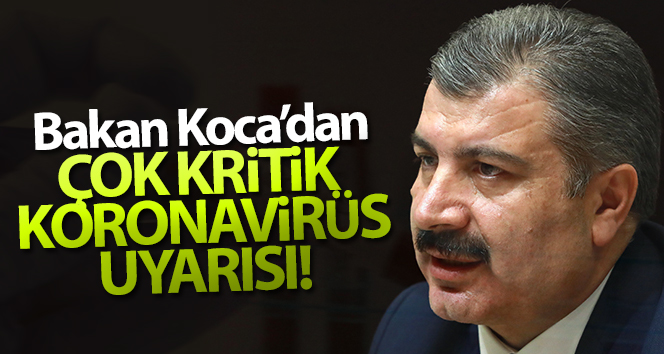 Sağlık Bakanı Fahrettin Koca'dan Çok Kritik Korona Virüs Uyarısı!