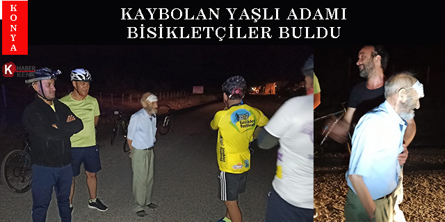 Kaybolan yaşlı adamı bisikletçiler buldu