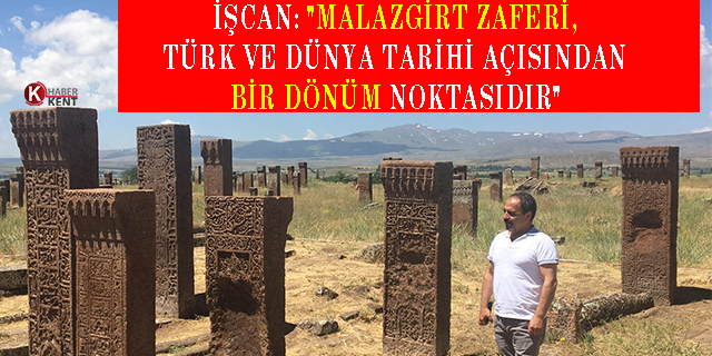 İşcan: "Malazgirt Zaferi Türk ve Dünya Tarihi Açısından Bir Dönüm Noktasıdır"