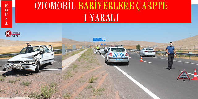 Konya’da otomobil bariyerlere çarptı: 1 yaralı