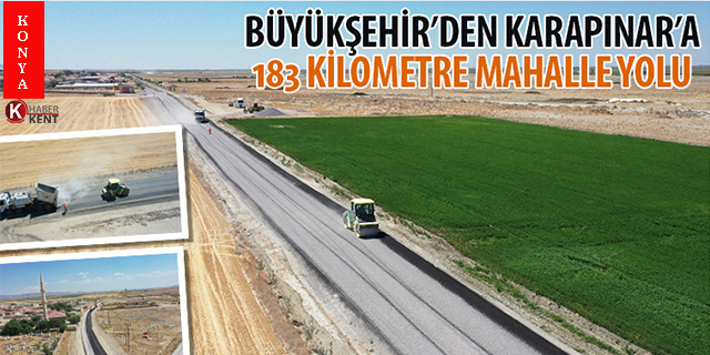 Konya Büyükşehir’den Karapınar’a 183 kilometre mahalle yolu