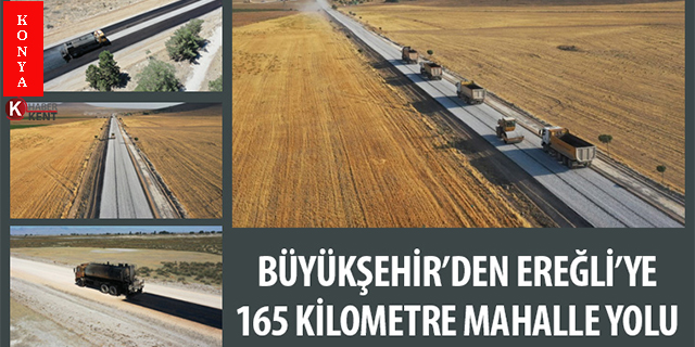 Büyükşehirden Ereğli’ye 165 kilometre mahalle yolu