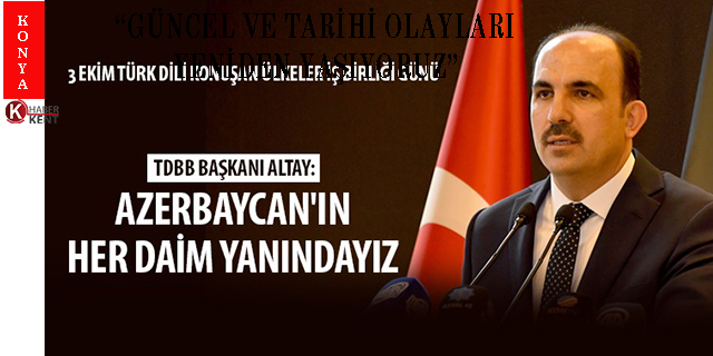 TDBB Başkanı Altay: 'Azerbaycan'ın Her Daim Yayındayız'