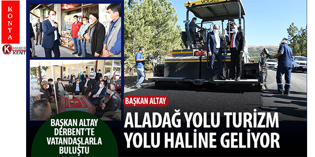 Başkan Altay: “Aladağ yolu, turizm yolu haline geliyor”