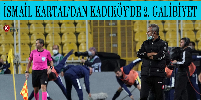 İsmail Kartal’dan Kadıköy’de 2. galibiyet