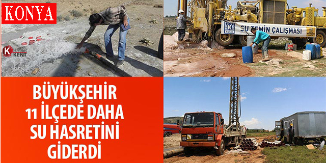 Konya Büyükşehir 11 ilçede daha su hasretini giderdi