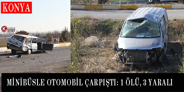 Minibüsle otomobil çarpıştı: 1 ölü, 3 yaralı