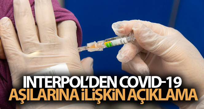 Interpol’den Covid-19 aşılarına ilişkin açıklama