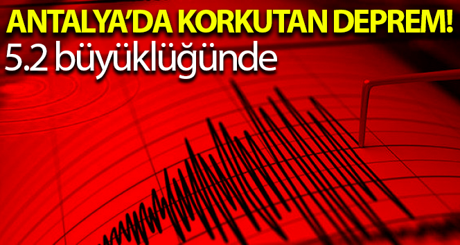 Antalya açıklarında 5.2 büyüklüğünde deprem!