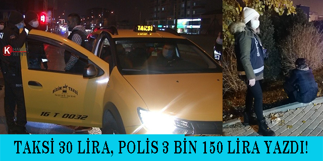Taksi 30 lira, polis 3 bin 150 lira yazdı
