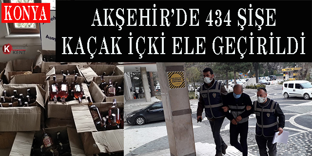 Akşehir’de 434 şişe kaçak içki ele geçirildi