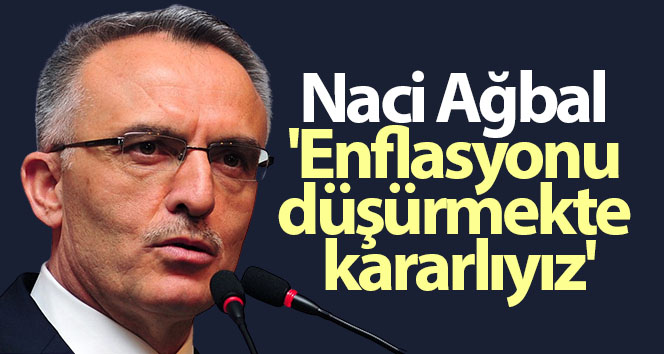 Merkez Bankası Başkanı Ağbal: “Enflasyonu düşürmekte kararlıyız”