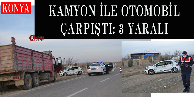 Konya’da kamyon ile otomobil çarpıştı: 3 yaralı