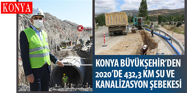 Konya Büyükşehir’den 2020’de 432,3 kilometre su ve kanalizasyon şebekesi