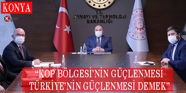 Bakan Varank: “KOP Bölgesi’nin Güçlenmesi Türkiye’nin Güçlenmesi Demek”
